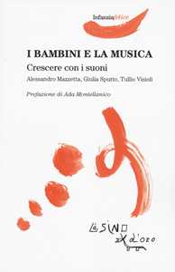 Libro I bambini e la musica. Crescere con i suoni Alessandro Mazzetta Giulia Spurio Tullio Visioli
