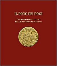 Il dono dei dogi. La raccolta di oselle dogali della Banca Popolare di Vicenza. Ediz. illustrata - Alvise Zorzi,Luigino Rancan - copertina