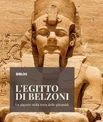 L'Egitto di Belzoni. Un gigante nella terra delle piramidi. Ediz. illustrata