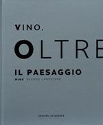 Vino. Oltre il paesaggio-Wine. Beyond landscape. Ediz. bilingue