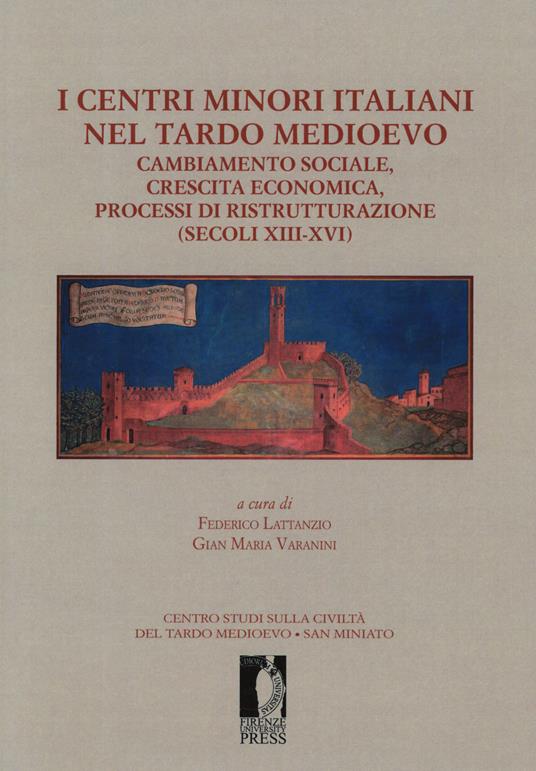 I centri minori italiani nel tardo Medioevo. Cambiamento sociale, crescita economica, processi di ristrutturazione (secoli XIII-XVI) - copertina