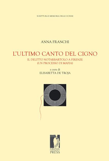 L' ultimo canto del cigno. Il delitto Notarbartolo a Firenze (un processo di mafia) - Anna Franchi - copertina