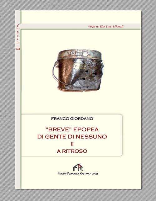 «Breve» epopea di gente di nessuno. Ediz. integrale. Vol. 2: A ritroso. - Franco Giordano - copertina