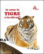 Io sono la tigre e tu chi sei?