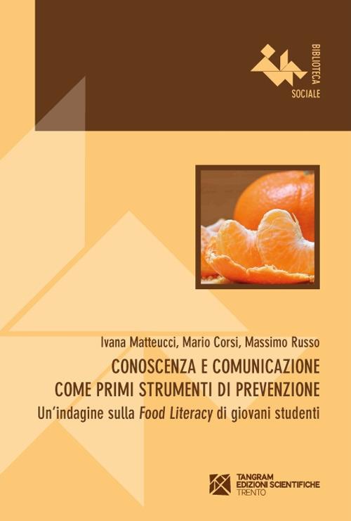 Conoscenza e comunicazione come primi strumenti di prevenzione. Un'indagine sulla «Food Literacy» di giovani studenti - Ivana Matteucci,Mario Corsi,Massimo Russo - copertina