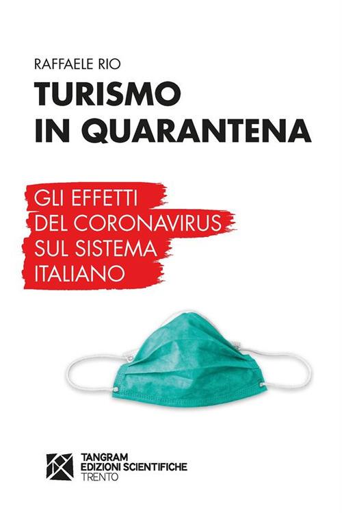 Turismo in quarantena. Gli effetti del Coronavirus sul sistema italiano - Raffaele Rio - ebook