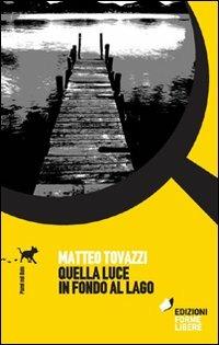 Quella luce in fondo al lago - Matteo Tovazzi - copertina