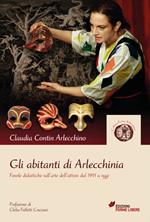 Gli abitanti di Arlecchinia. Favole didattiche sull'arte dell'attore dal 1991 a oggi