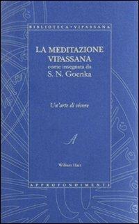 La meditazione Vipassana come insegnata da S. N. Goenka - William Hart,Satya Narayan Goenka - copertina