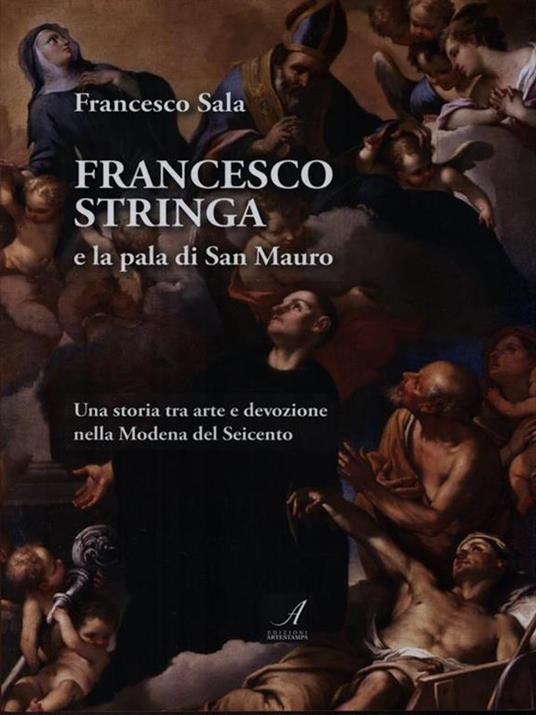 Francesco Stringa e la pala di San Mauro. Una storia tra arte e devozione nella Modena del Seicento - Francesco Sala - 2