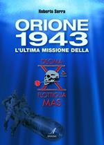 Orione 1943. L'ultima missione della Decima Flottiglia Mas