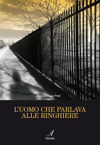 L' uomo che parlava alle ringhiere - Maurizio Luca Prati - copertina