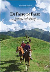 Di passo in passo. Otto giorni a cavallo sui crinali, dall'Appennino Modenese alle Cinque Terre - Tiziano Bedostri - copertina