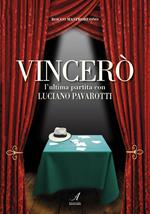 Vincerò. L'ultima partita con Luciano Pavarotti