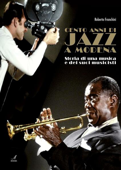 Cento anni di jazz a Modena. Storia di una musica e dei suoi musicisti - Roberto Franchini - copertina