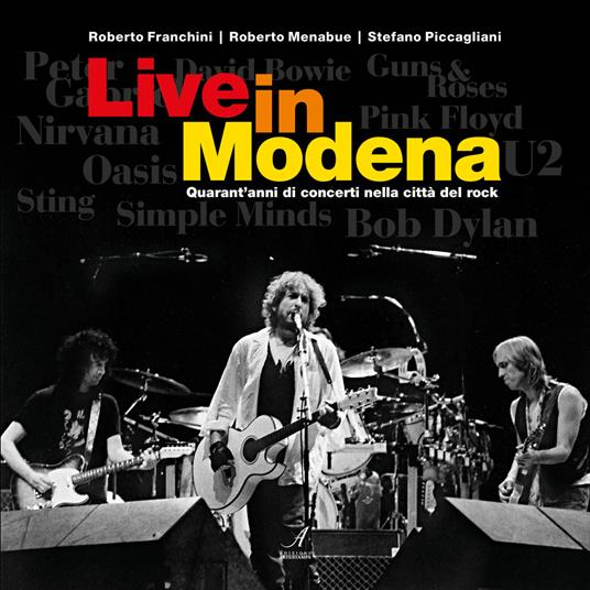 Live in Modena. Quarant'anni di concerti nella città del rock - Roberto Franchini,Roberto Menabue,Stefano Piccagliani - copertina