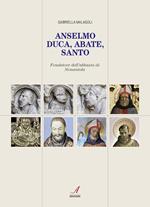 Anselmo. Duca, abate, santo. Fondatore dell'abbazia di Nonantola