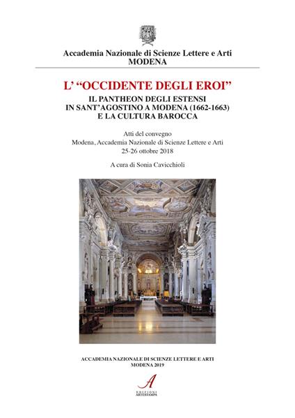 «L' Occidente degli eroi». Il pantheon degli Estensi in Sant'Agostino a Modena (1662-1663) e la cultura barocca. Atti del convegno (Modena, 25-26 ottobre 2018) - copertina