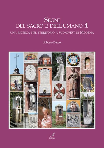 Segni del sacro e dell'umano. Vol. 4: ricerca nel territorio a sud-ovest di Modena, Una. - Alberto Desco - copertina