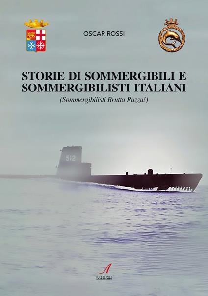 Sommergibili e sommergibilisti italiani. Sommergibilisti brutta razza! - Oscar Rossi - copertina