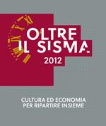 Oltre il sisma 2012. Cultura ed economia per ripartire insieme