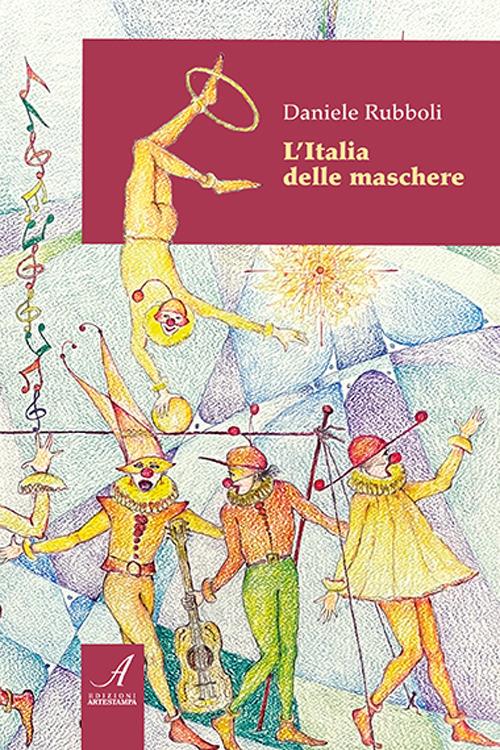 L' Italia delle maschere - Daniele Rubboli - Libro - Edizioni Artestampa -  | laFeltrinelli