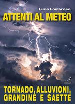 Attenti al meteo. Tornado, alluvioni, grandine e saette