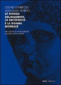 La donna delinquente, la prostituta e la donna normale - Cesare Lombroso,Guglielmo Ferrero - copertina