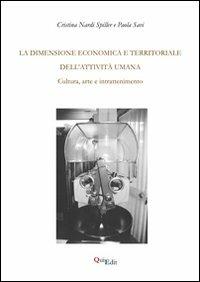 La dimensione economica e territoriale dell'attività umana. Cultura, arte e intrattenimento - Cristina Nardi Spiller,Paola Savi - copertina