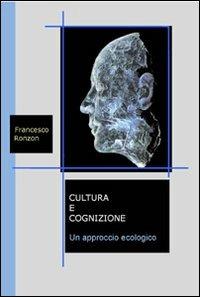 Cultura e cognizione. Un approccio ecologico - Francesco Ronzon - copertina