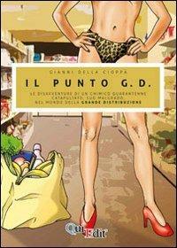 Il Punto G.D. Le tribolazioni di un chimico catapultato suo malgrado nel mondo della grande distribuzione - Gianni Della Cioppa - copertina