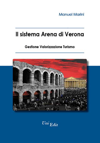 Il sistema Arena di Verona. Gestione, valorizzazione, turismo - Manuel Marini - copertina