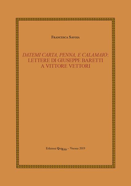 Datemi carta, penna, e calamaio: lettere di Giuseppe Baretti a Vittore Vettori - Francesca Savoia - copertina