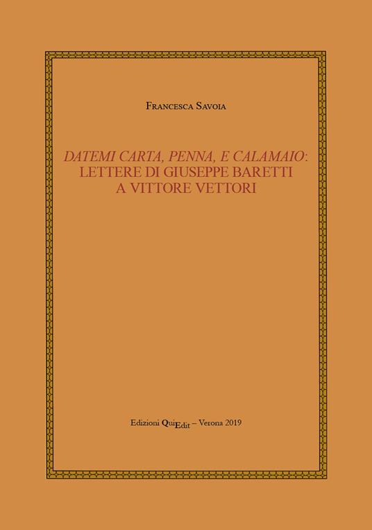 Datemi carta, penna, e calamaio: lettere di Giuseppe Baretti a Vittore Vettori - Francesca Savoia - copertina