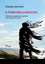 Il fiore nella macchia. «Parlarne con qualcuno vuol dire non essere più in due»