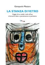 La stanza di vetro. Viaggio da un atelier vuoto all'uso di tecniche attive e psicodramma in psichiatria