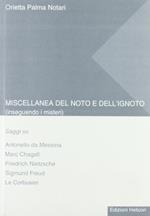 Miscellanea del noto e dell'ignoto. Inseguendo i misteri. Saggi su Antonello da Messina, Marc Chagall, Friedrich Nietzsche, Sigmund Freud, Le Corbusier