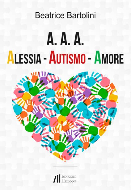 A. A. A. Alessia. Autismo. Amore - Beatrice Bartolini - copertina