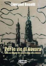 Per le vie di Novara. Guida non ufficiale alla scoperta della città e dintorni