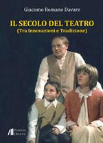 Il secolo del teatro. Tra innovazioni e tradizione