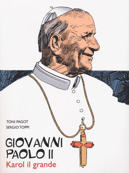 Giovanni Paolo II. Karol il grande - Toni Pagot,Sergio Toppi - copertina