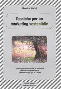 Tecniche per un marketing sostenibile ovvero strumenti operativi di marketing per una strategia vincente a misura in ogni tipo di azienda - Maurizio Morini - copertina