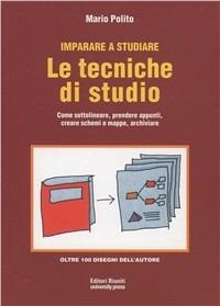 Imparare a studiare. Le tecniche di studio. Come sottolineare, prendere appunti, creare schemi e mappe, archiviare - Mario Polito - copertina