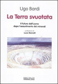 La terra svuotata. Il futuro dell'uomo dopo l'esaurimento dei minerali - Ugo Bardi - copertina