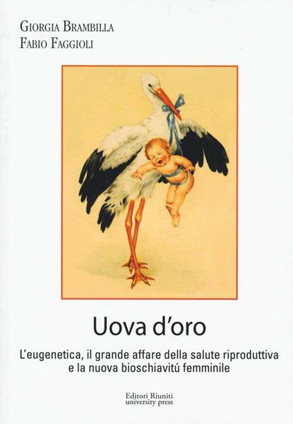 Uova d'oro. L'eugenetica, il grande affare della salute riproduttiva e la nuova bioschiavitù femminile - Giorgia Brambilla,Fabio Faggioli - copertina