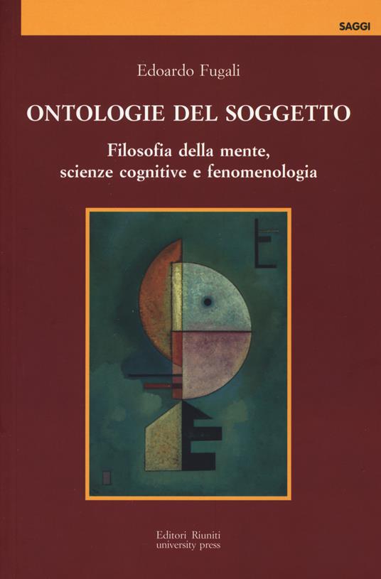 Ontologie del soggetto. Filosofia della mente, scienze cognitive e fenomenologia - Edoardo Fugali - copertina