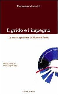 Il grido e l'impegno. La storia spezzata di Michele Fazio - Francesco Minervini - copertina