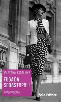 Fuga da Sebastopoli. Autobiografia - Valentina Korsakina - copertina