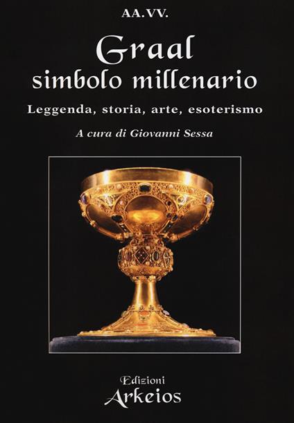 Graal, simbolo millenario. Leggenda, storia, arte, esoterismo - copertina