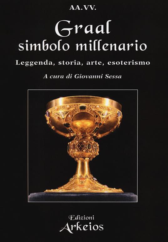 Graal, simbolo millenario. Leggenda, storia, arte, esoterismo - copertina